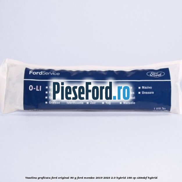 Vaselina grafitata Ford original 90 G Ford Mondeo 2019-2023 2.0 Hybrid 188 cp C20EDEF hybrid