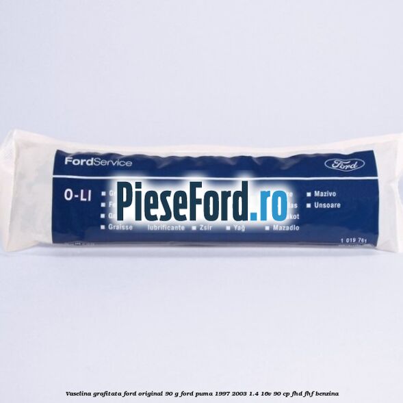 Vaselina grafitata Ford original 90 G Ford Puma 1997-2003 1.4 16V 90 cp