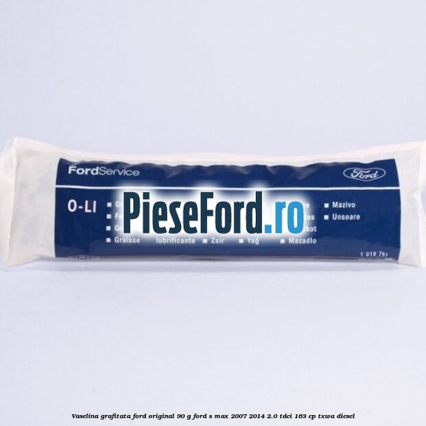 Vaselina grafitata Ford original 90 G Ford S-Max 2007-2014 2.0 TDCi 163 cp TXWA diesel