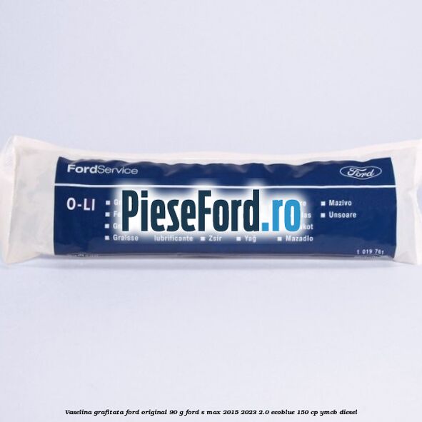Vaselina grafitata Ford original 90 G Ford S-Max 2015-2023 2.0 EcoBlue 150 cp