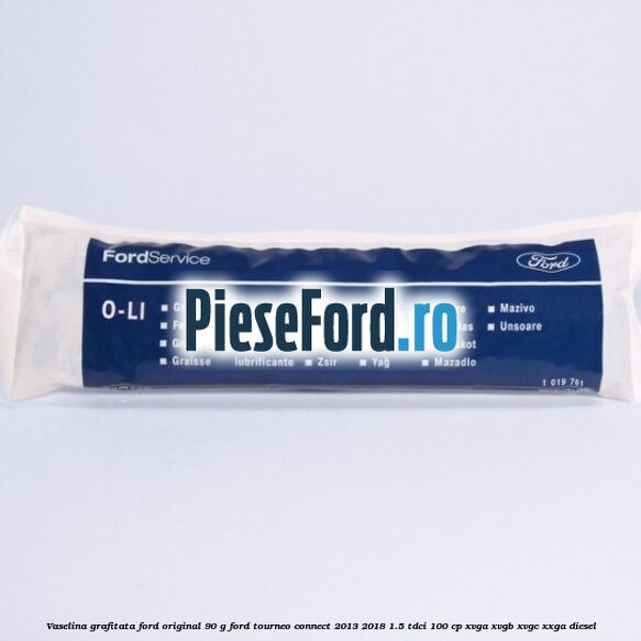 Vaselina grafitata Ford original 90 G Ford Tourneo Connect 2013-2018 1.5 TDCi 100 cp