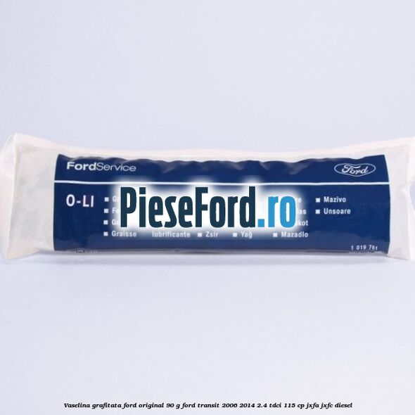 Vaselina grafitata Ford original 90 G Ford Transit 2006-2014 2.4 TDCi 115 cp