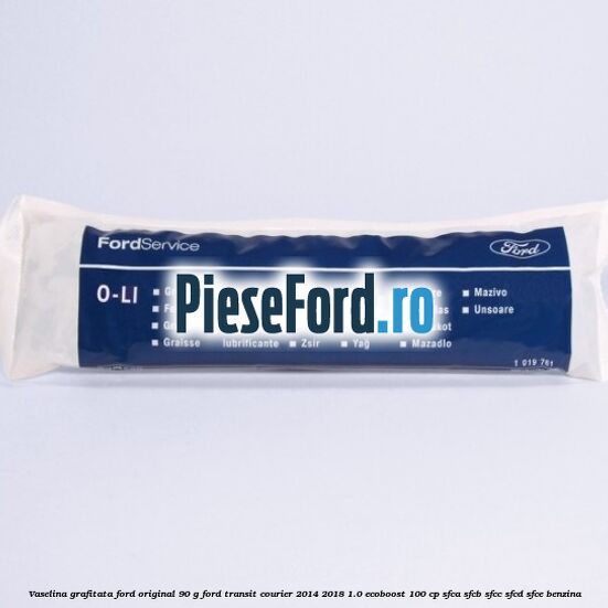 Vaselina grafitata Ford original 90 G Ford Transit Courier 2014-2018 1.0 EcoBoost 100 cp