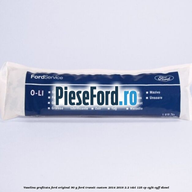 Vaselina grafitata Ford original 90 G Ford Transit Custom 2014-2018 2.2 TDCi 125 cp