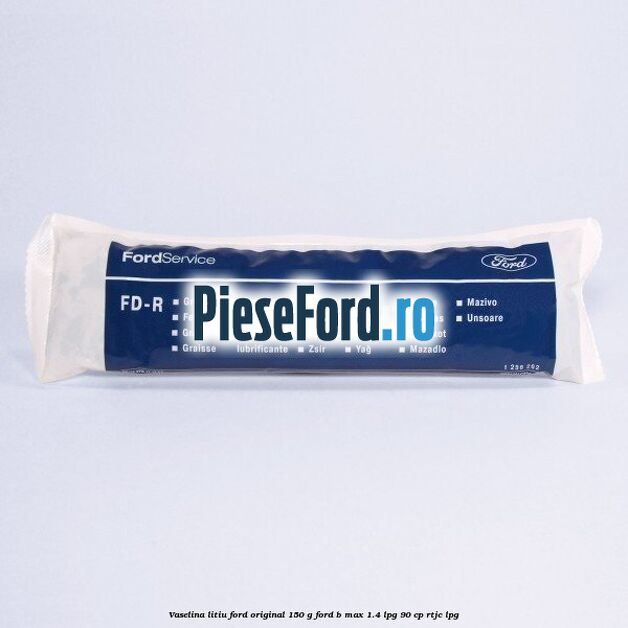 Vaselina litiu Ford original 150 G Ford B-Max 1.4 LPG 90 cp RTJC LPG