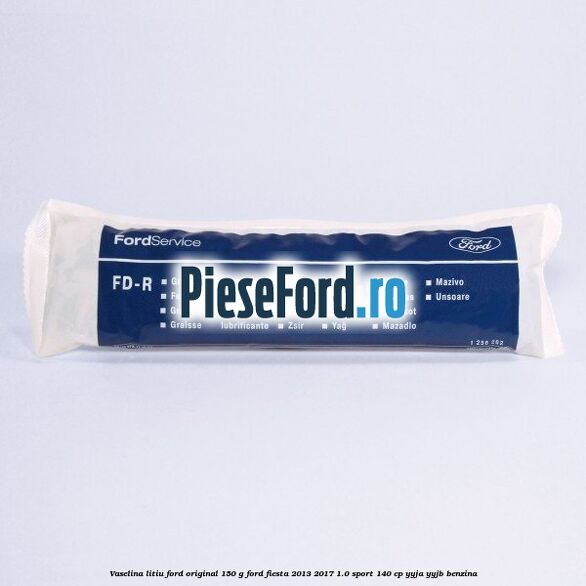 Vaselina litiu Ford original 150 G Ford Fiesta 2013-2017 1.0 Sport 140 cp YYJA, YYJB benzina