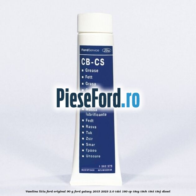 Vaselina litiu Ford original 90 G Ford Galaxy 2015-2023 2.0 TDCi 180 cp T8CG, T8CH, T8CI, T8CJ diesel