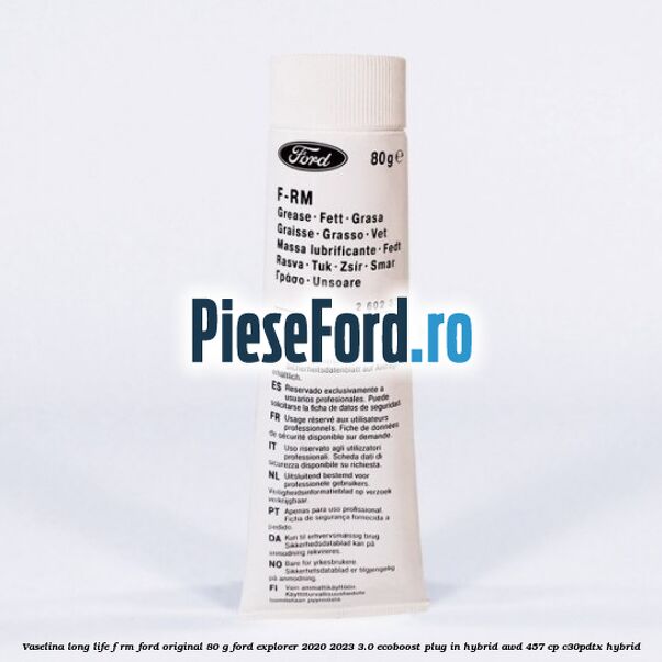Vaselina Long Life F-RM Ford original 80 G Ford Explorer 2020-2023 3.0 EcoBoost Plug-in Hybrid AWD 457 cp C30PDTX hybrid