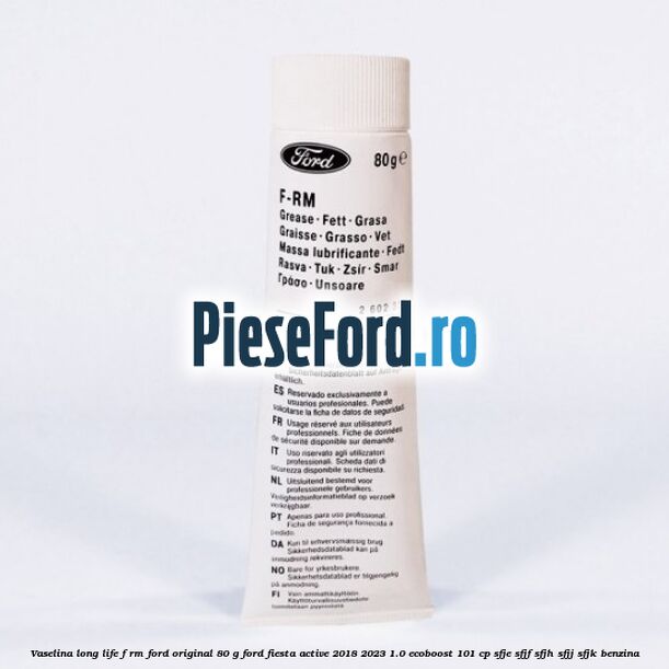 Vaselina Long Life F-RM Ford original 80 G Ford Fiesta Active 2018-2023 1.0 EcoBoost 101 cp SFJE, SFJF, SFJH, SFJJ, SFJK benzina