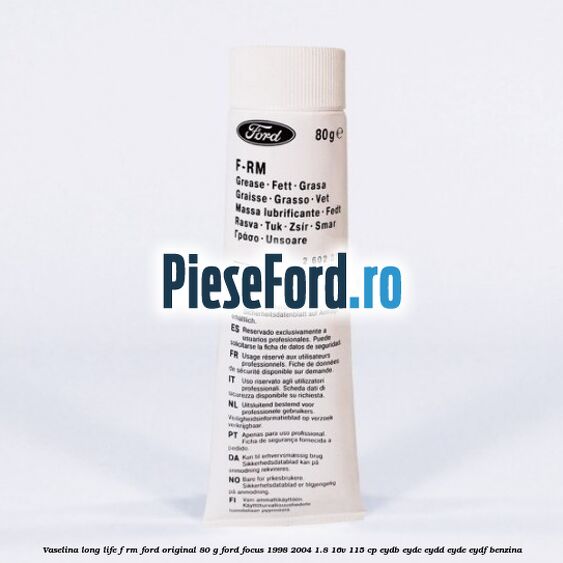 Vaselina Long Life F-RM Ford original 80 G Ford Focus 1998-2004 1.8 16V 115 cp EYDB, EYDC, EYDD, EYDE, EYDF benzina
