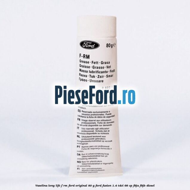 Vaselina Long Life F-RM Ford original 80 G Ford Fusion 1.4 TDCi 68 cp F6JA, F6JB diesel