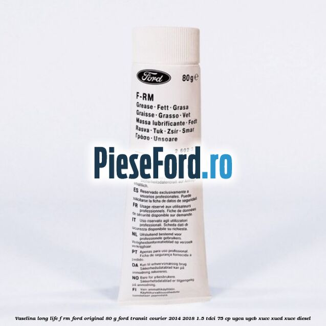 Vaselina Long Life F-RM Ford original 80 G Ford Transit Courier 2014-2018 1.5 TDCi 75 cp UGCA, UGCB, XUCC, XUCD, XUCE diesel