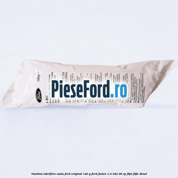 Vaselina lubrifiere sasiu Ford original 120 G Ford Fusion 1.4 TDCi 68 cp F6JA, F6JB diesel
