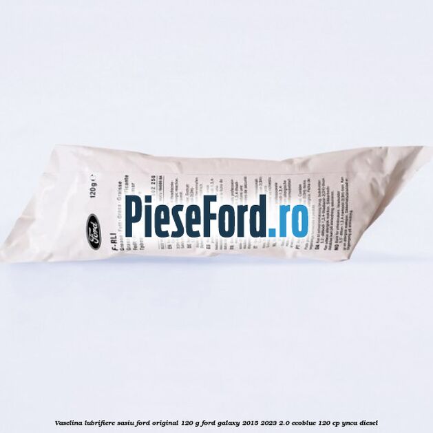 Vaselina lubrifiere sasiu Ford original 120 G Ford Galaxy 2015-2023 2.0 EcoBlue 120 cp YNCA diesel