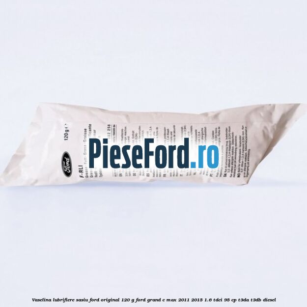 Vaselina lubrifiere sasiu Ford original 120 G Ford Grand C-Max 2011-2015 1.6 TDCi 95 cp T3DA, T3DB diesel