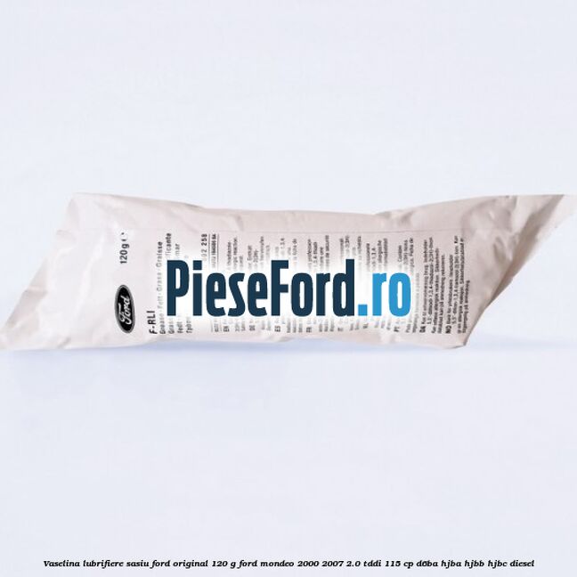 Vaselina lubrifiere sasiu Ford original 120 G Ford Mondeo 2000-2007 2.0 TDDI 115 cp D6BA, HJBA, HJBB, HJBC diesel