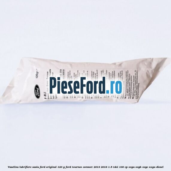 Vaselina lubrifiere sasiu Ford original 120 G Ford Tourneo Connect 2013-2018 1.5 TDCi 100 cp XVGA, XVGB, XVGC, XXGA diesel