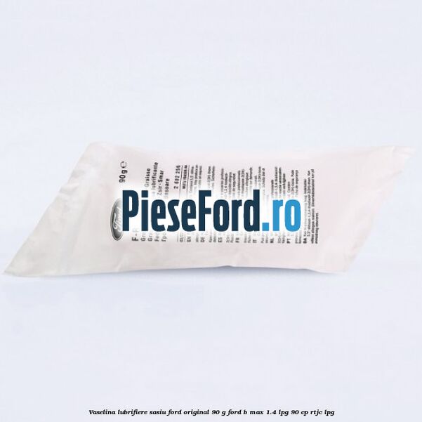 Vaselina lubrifiere sasiu Ford original 90 G Ford B-Max 1.4 LPG 90 cp RTJC LPG