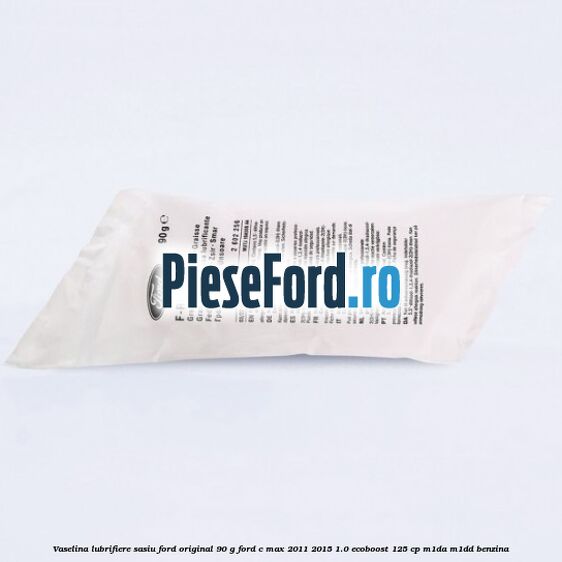 Vaselina lubrifiere sasiu Ford original 90 G Ford C-Max 2011-2015 1.0 EcoBoost 125 cp M1DA, M1DD benzina