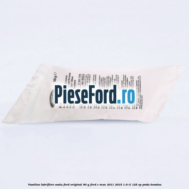 Vaselina lubrifiere sasiu Ford original 90 G Ford C-Max 2011-2015 1.6 Ti 125 cp PNDA benzina