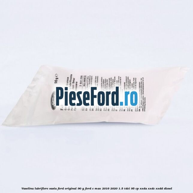 Vaselina lubrifiere sasiu Ford original 90 G Ford C-Max 2016-2020 1.5 TDCi 95 cp XXDA, XXDC, XXDD diesel
