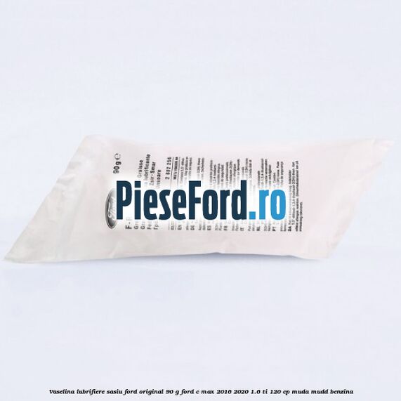 Vaselina lubrifiere sasiu Ford original 90 G Ford C-Max 2016-2020 1.6 Ti 120 cp MUDA, MUDD benzina