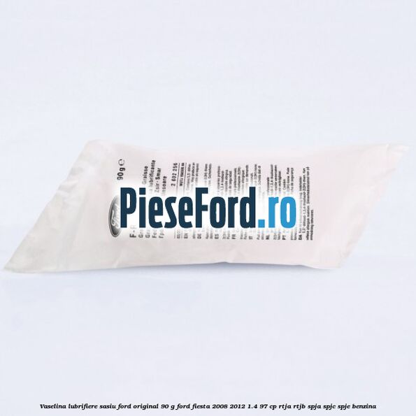 Vaselina lubrifiere sasiu Ford original 90 G Ford Fiesta 2008-2012 1.4 97 cp RTJA, RTJB, SPJA, SPJC, SPJE benzina