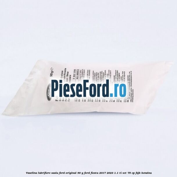 Vaselina lubrifiere sasiu Ford original 90 G Ford Fiesta 2017-2023 1.1 Ti-VCT 75 cp FSJB benzina