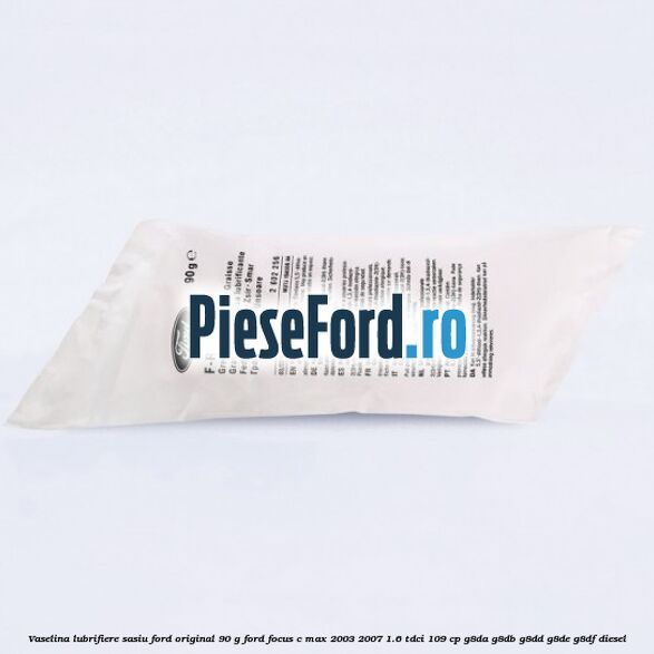 Vaselina lubrifiere sasiu Ford original 90 G Ford Focus C-Max 2003-2007 1.6 TDCi 109 cp G8DA, G8DB, G8DD, G8DE, G8DF diesel