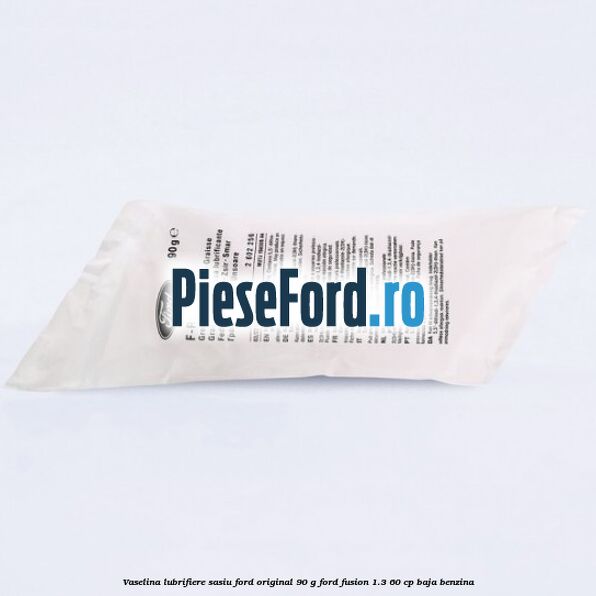 Vaselina lubrifiere sasiu Ford original 90 G Ford Fusion 1.3 60 cp BAJA benzina