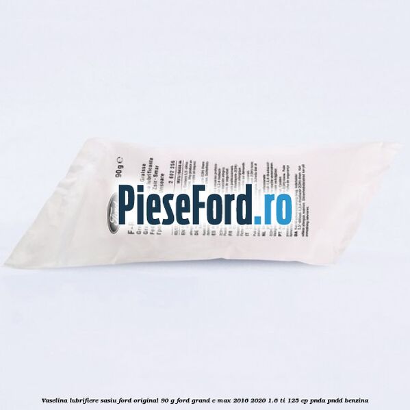 Vaselina lubrifiere sasiu Ford original 90 G Ford Grand C-Max 2016-2020 1.6 Ti 125 cp PNDA, PNDD benzina