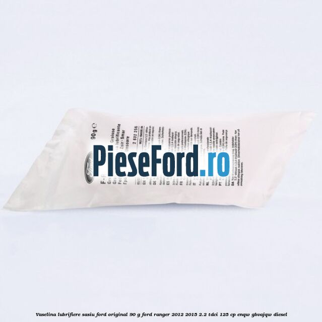 Vaselina lubrifiere sasiu Ford original 90 G Ford Ranger 2012-2015 2.2 TDCi 125 cp ENQW, GBVAJQW diesel
