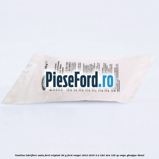 Vaselina lubrifiere sasiu Ford original 90 G Ford Ranger 2012-2015 2.2 TDCi 4x4 125 cp ENQW, GBVAJQW diesel