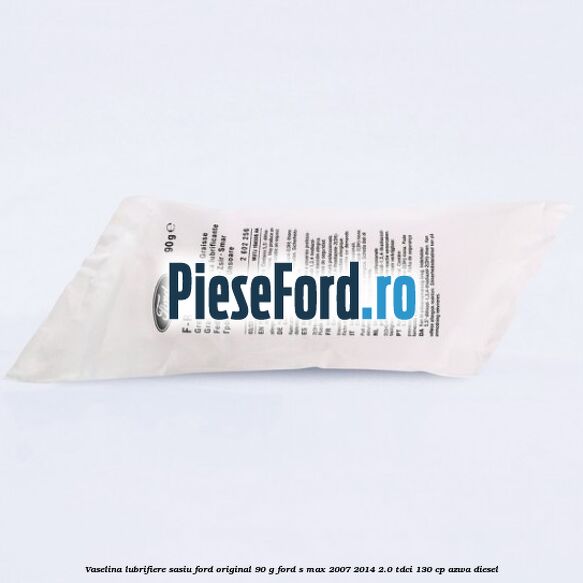 Vaselina lubrifiere sasiu Ford original 90 G Ford S-Max 2007-2014 2.0 TDCi 130 cp AZWA diesel