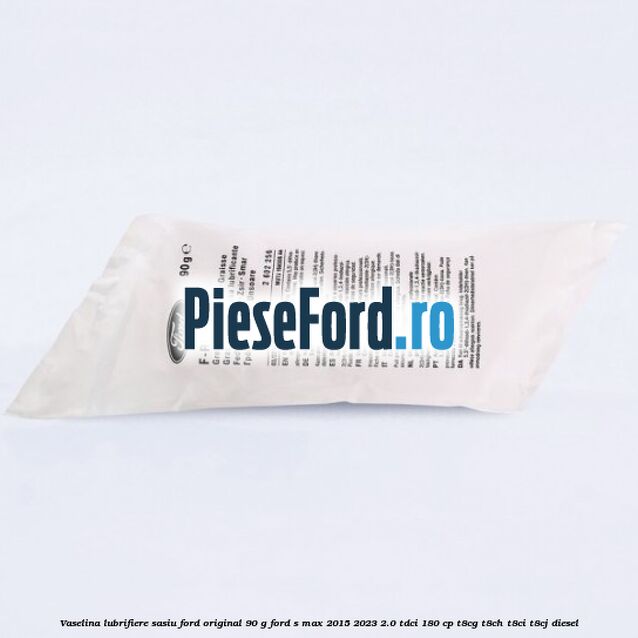 Vaselina lubrifiere sasiu Ford original 90 G Ford S-Max 2015-2023 2.0 TDCi 180 cp T8CG, T8CH, T8CI, T8CJ diesel