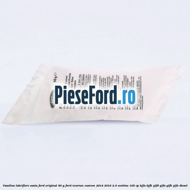 Vaselina lubrifiere sasiu Ford original 90 G Ford Tourneo Custom 2014-2018 2.0 EcoBlue 105 cp BJFA, BJFB, YLF6, YLFA, YLFB, YLFS diesel