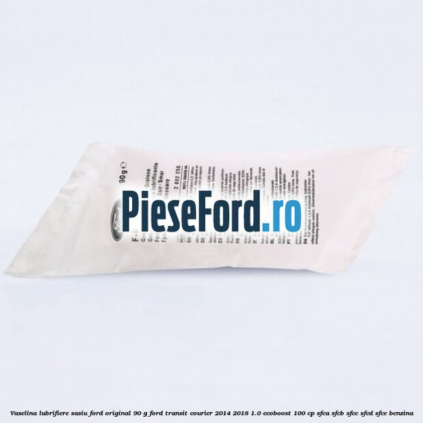 Vaselina lubrifiere sasiu Ford original 90 G Ford Transit Courier 2014-2018 1.0 EcoBoost 100 cp SFCA, SFCB, SFCC, SFCD, SFCE benzina