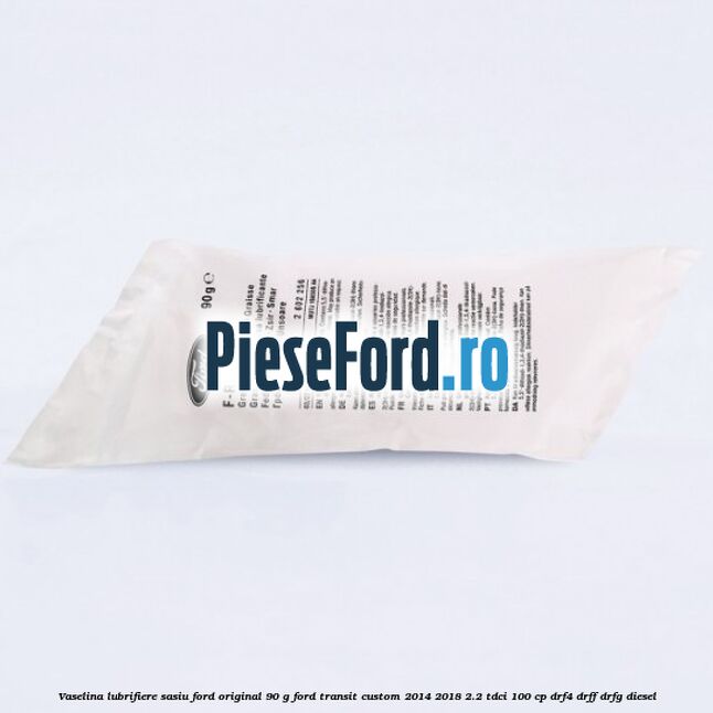Vaselina lubrifiere sasiu Ford original 90 G Ford Transit Custom 2014-2018 2.2 TDCi 100 cp Vaselina lubrifiere sasiu Ford original 90 G Ford Transit Custom 2014-2018 2.2 TDCi 100 cp DRF4, DRFF, DRFG diesel