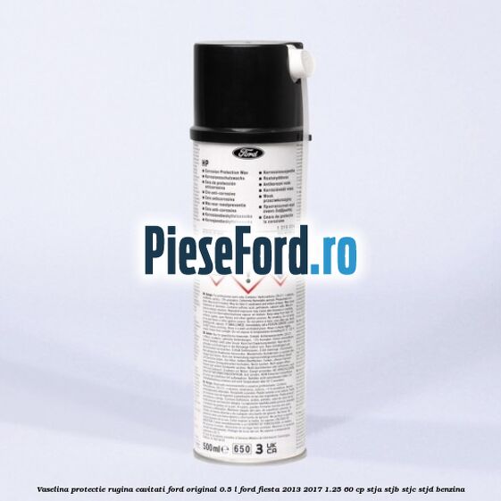 Vaselina protectie rugina cavitati Ford original 0.5 L Ford Fiesta 2013-2017 1.25 60 cp STJA, STJB, STJC, STJD benzina