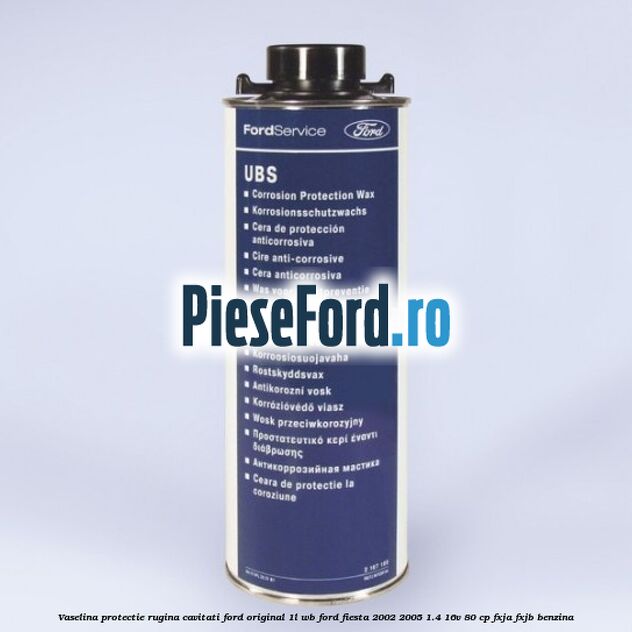 Vaselina protectie rugina cavitati Ford original 1L WB Ford Fiesta 2002-2005 1.4 16V 80 cp FXJA, FXJB benzina