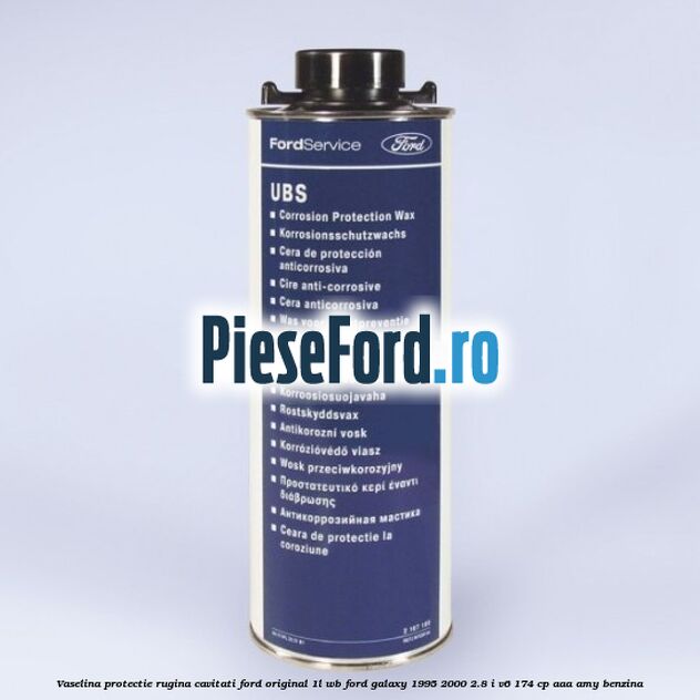 Vaselina protectie rugina cavitati Ford original 1L WB Ford Galaxy 1995-2000 2.8 i V6 174 cp