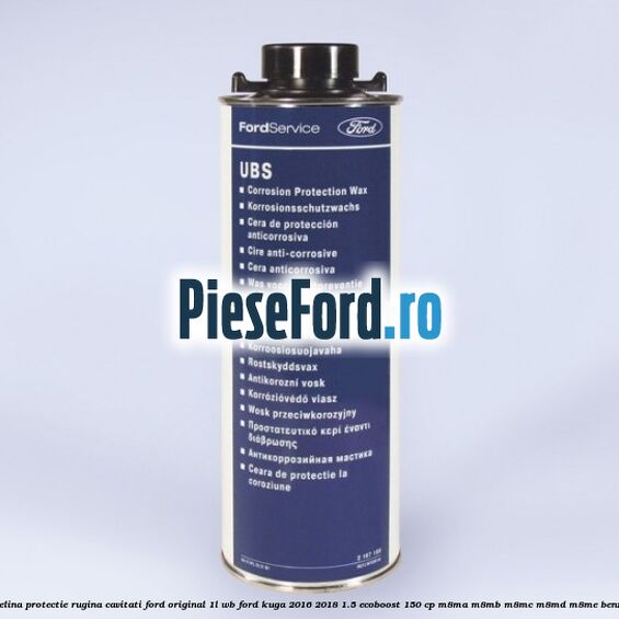 Vaselina protectie rugina cavitati Ford original 1L WB Ford Kuga 2016-2018 1.5 EcoBoost 150 cp M8MA, M8MB, M8MC, M8MD, M8ME benzina