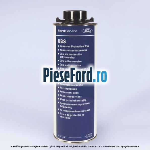Vaselina protectie rugina cavitati Ford original 1L WB Ford Mondeo 2008-2014 2.0 EcoBoost 240 cp