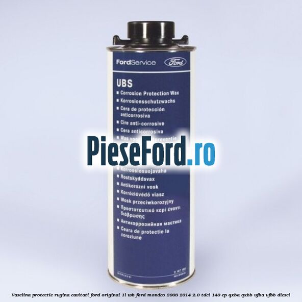 Vaselina protectie rugina cavitati Ford original 1L WB Ford Mondeo 2008-2014 2.0 TDCi 140 cp