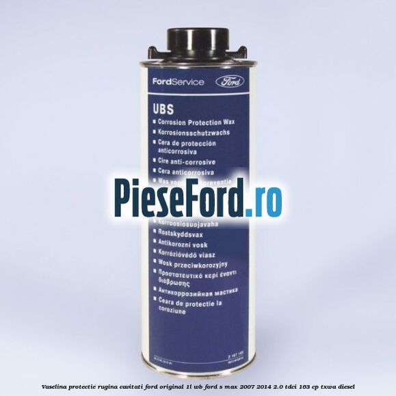 Vaselina protectie rugina cavitati Ford original 1L WB Ford S-Max 2007-2014 2.0 TDCi 163 cp