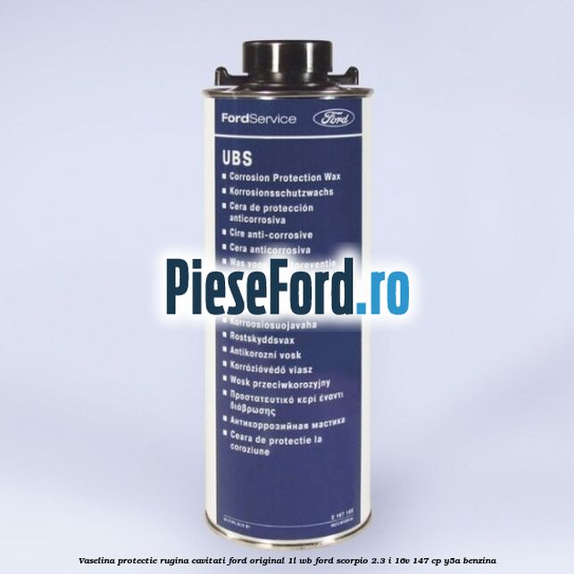 Vaselina protectie rugina cavitati Ford original 1L WB Ford Scorpio 2.3 i 16V 147 cp