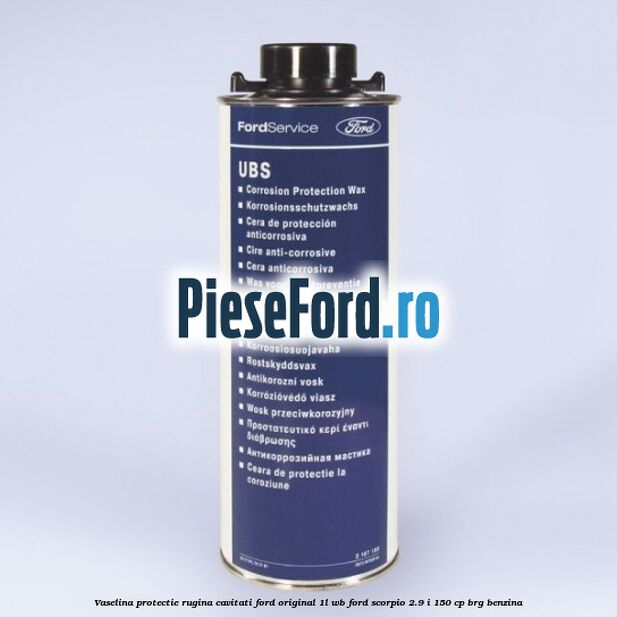 Vaselina protectie rugina cavitati Ford original 1L WB Ford Scorpio 2.9 i 150 cp Vaselina protectie rugina cavitati Ford original 1L WB Ford Scorpio 2.9 i 150 cp BRG benzina