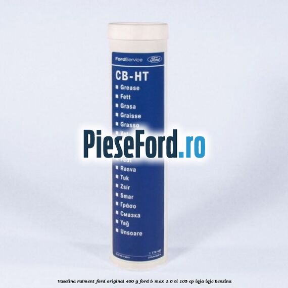 Vaselina rulment Ford original 400 G Ford B-Max 1.6 Ti 105 cp IQJA, IQJC benzina