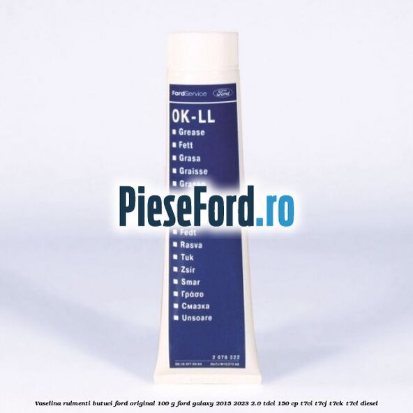 Vaselina rulmenti butuci Ford original 100 G Ford Galaxy 2015-2023 2.0 TDCi 150 cp T7CI, T7CJ, T7CK, T7CL diesel