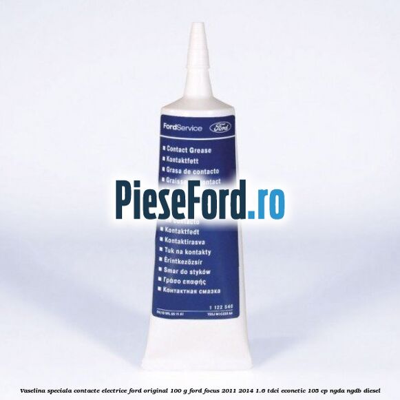 Vaselina speciala contacte electrice Ford original 100 G Ford Focus 2011-2014 1.6 TDCi ECOnetic 105 cp NGDA, NGDB diesel